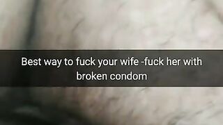 The best way to Fuck Fertile Cheating Wife - Fuck her with a Broken Condom! [Cuckold.Snapchat]