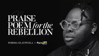 Pornhub Presents: Praise Poem for the Rebellion