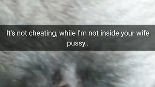 It`s not Cheating, i just Rubbing your Wife Pussy with my Cock! [snapchat. Cuckold]