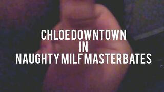 Chloe Downtown in Naughty Milf Masterbates MTF