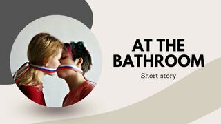 At the bathroom (lesbian short story)